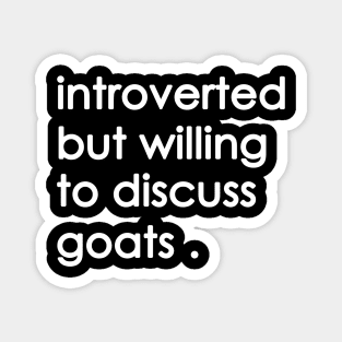 introverted but willing  to discuss goats Magnet