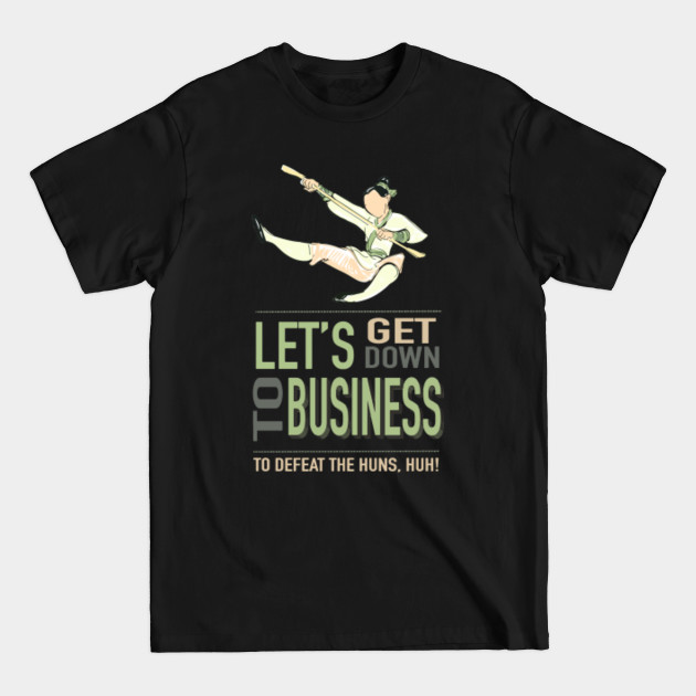 Lets get down to business - Mulan - T-Shirt