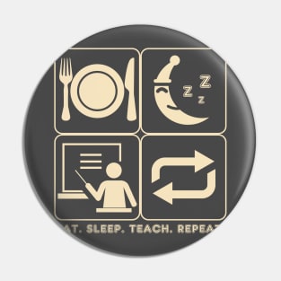 Eat Sleep Teach Repeat (Dark Tees) Pin