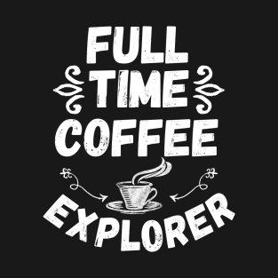 Full Time Coffee Explorer T-Shirt