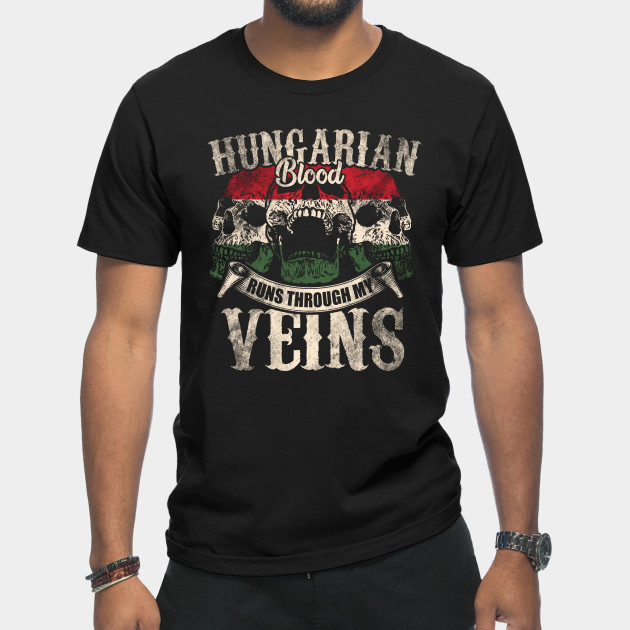 Discover Hungarian Blood Runs Through My Veins - Hungarian - T-Shirt