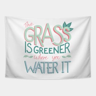 The Grass is Greener Where You Water It Tapestry