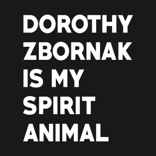 Dorothy Zbornak is my Spirit Animal T-Shirt