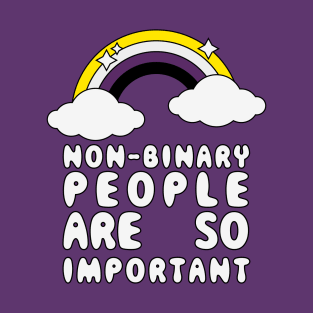 Non-Binary People Are So Important T-Shirt