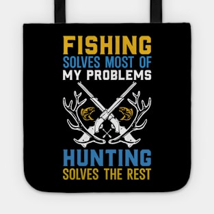 Fishing Solves Most Of My Problems Hunting Solves The rest Tote