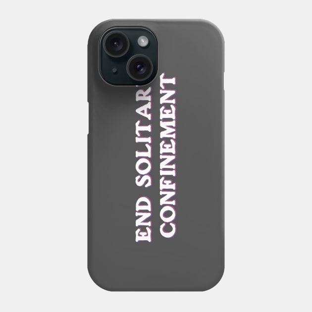 End Solitary Confinement Phone Case by ericamhf86