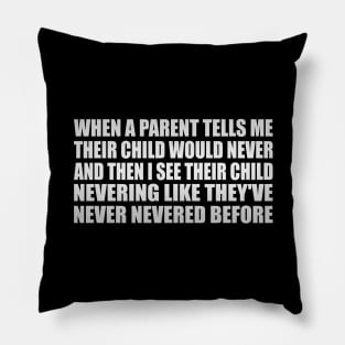 My Child Would Never Pillow