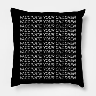 Vaccinate Your Children - Anti Anti Vax, Pro Medical Science Pillow