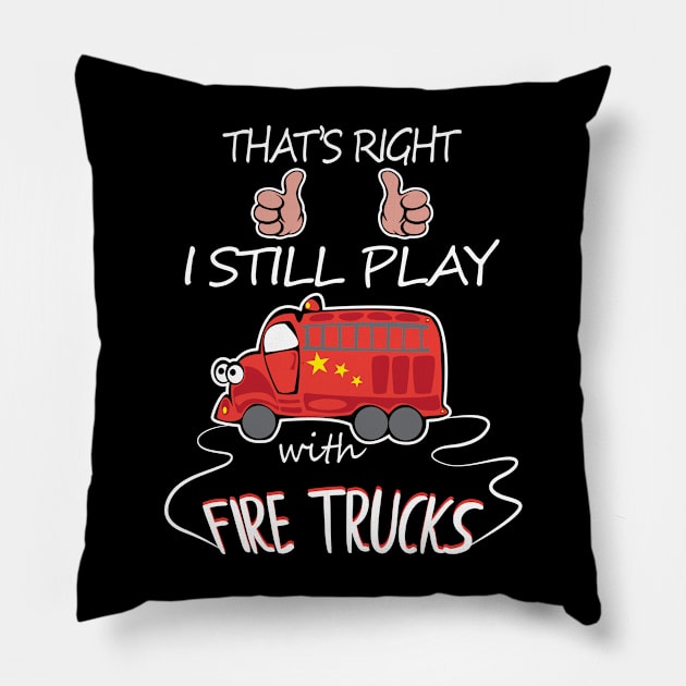I still play with fire trucks Pillow by MarrinerAlex