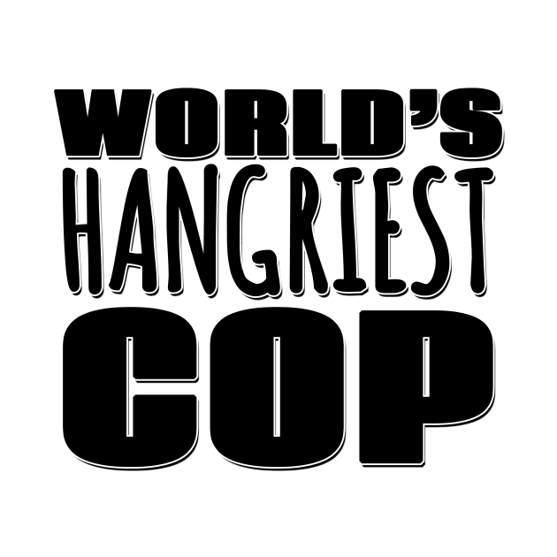 World's Hangriest Cop by Mookle