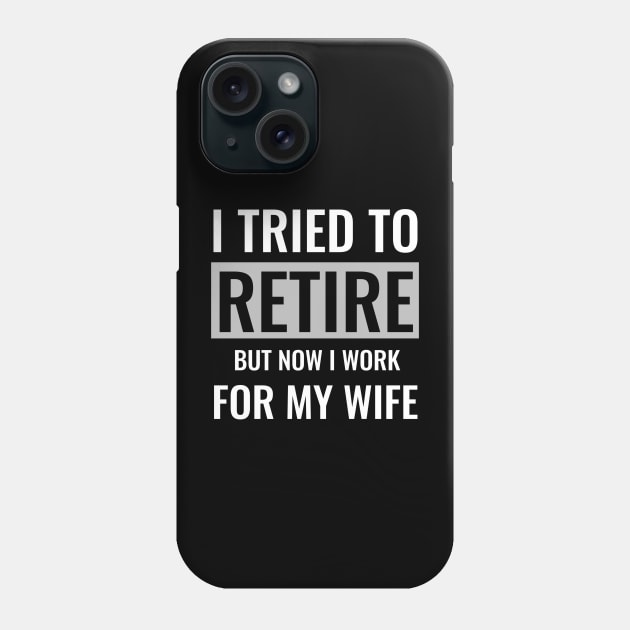 I tried to retire but now i work for my wife Phone Case by DesigneRbn