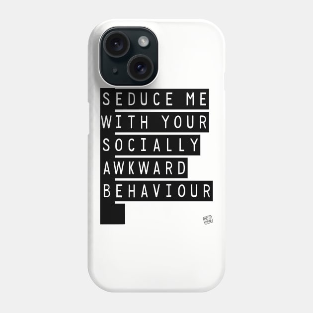 Seduce Me (With Your Socially Awkward Behaviour) Phone Case by prettyinpunk