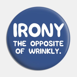 Irony. The opposite of wrinkly Pin