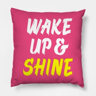 WAKE UP AND SHINE, MOTIVATION GREAT DAY GREAT LIFE Pillow