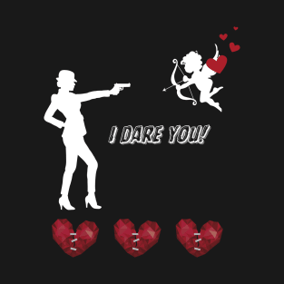 Valentine's Day, I dare you! T-Shirt