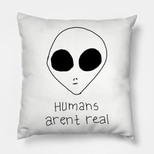 Humans Arent Real Pillow