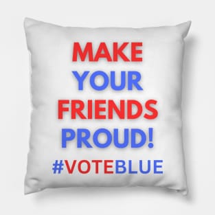 MAKE YOUR FRIENDS PROUD!  #VOTEBLUE Pillow