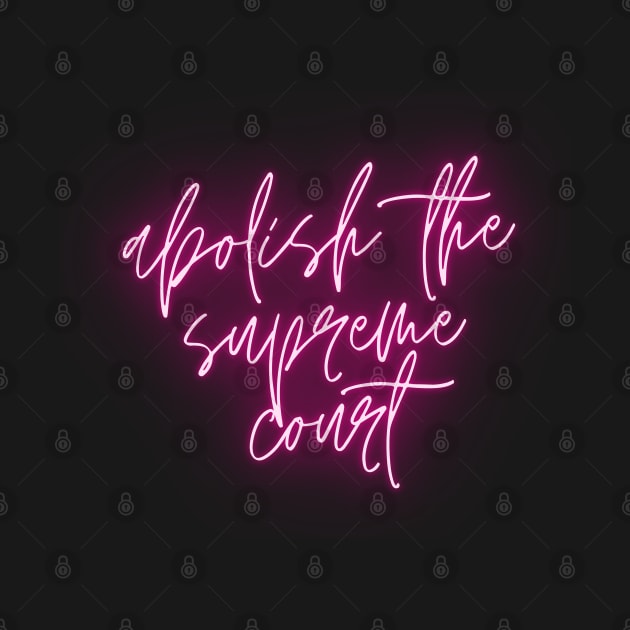 Abolish the Supreme Court Neon Pink - Cursive Brightly Lit Design by SayWhatYouFeel