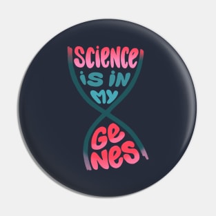 Science is in my genes Pin