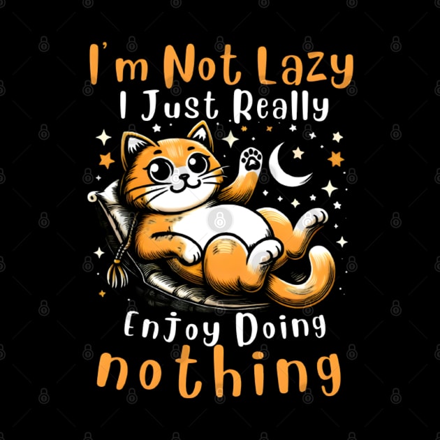 Funny Cat I'm Not Lazy I Just Really Enjoy Doing Nothing by justingreen