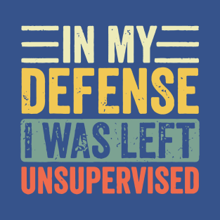 I Was Left Unsupervised 1 T-Shirt