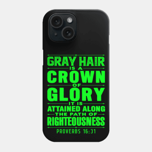 Proverbs 16:31 Gray Hair is a Crown of Glory Phone Case