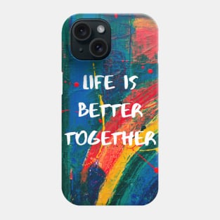 Life is Better Together Phone Case