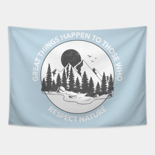 Great Things Happen To Those Who Respect Nature Tapestry