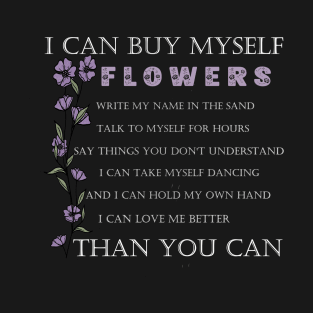 I Can Buy Myself Flowers Write My Name In The Sand.... T-Shirt