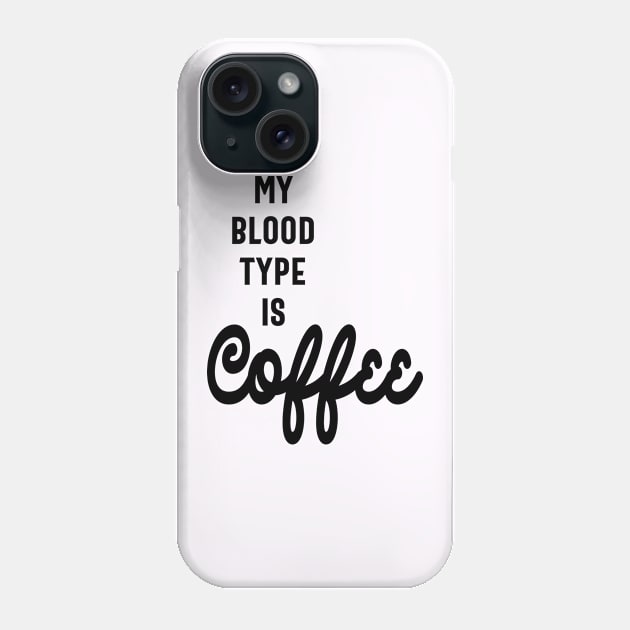 My Blood Type is Coffee Funny Slogans & Sayings Phone Case by cidolopez