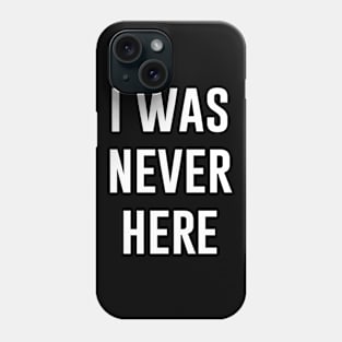 I was never here Phone Case