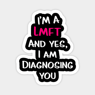 Im A Lmft And Yes I Am Diagnosing You Funny Therapist Humor Magnet