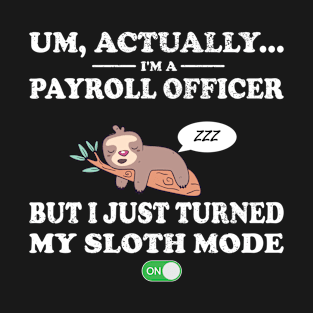 payroll officer sloth mode on T-Shirt