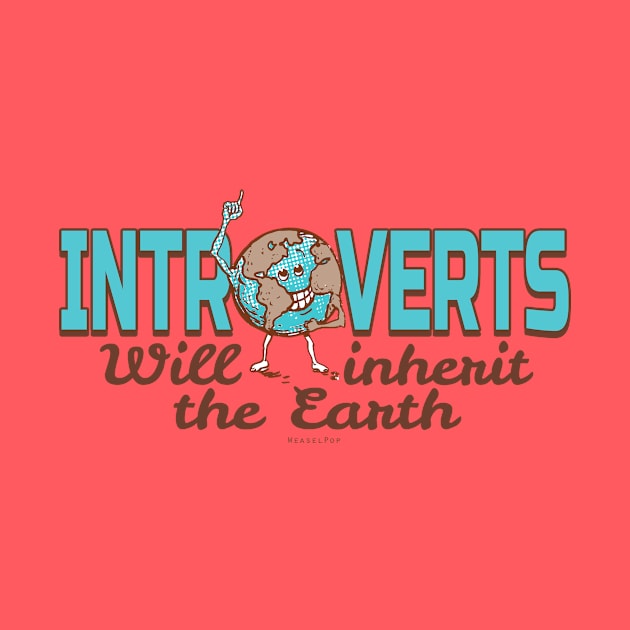 Introverts Inherit The Earth by Mudge