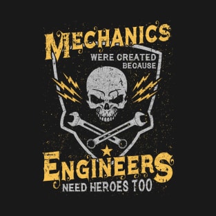 Mechanics Were Created Because Engineers Need Heroes Too T-Shirt & Hoodie T-Shirt