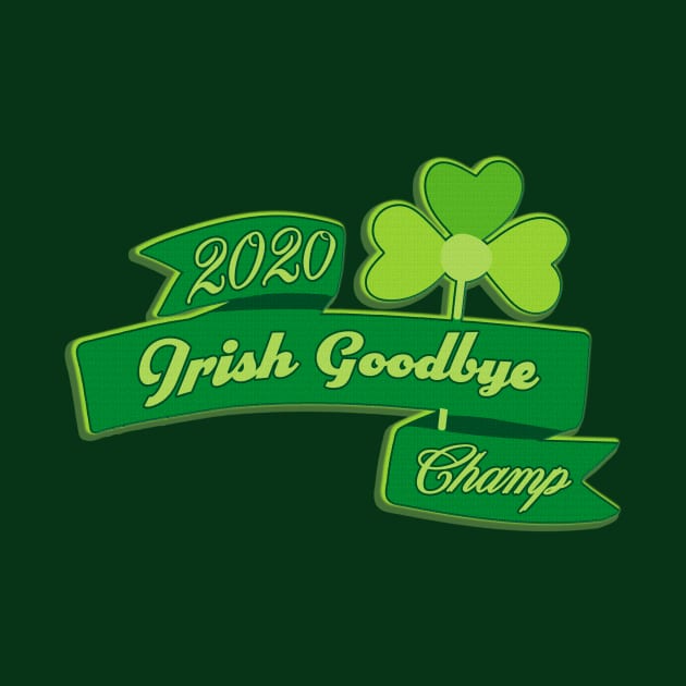 The Ole Irish Goodbye 2020 Champ by SCL1CocoDesigns