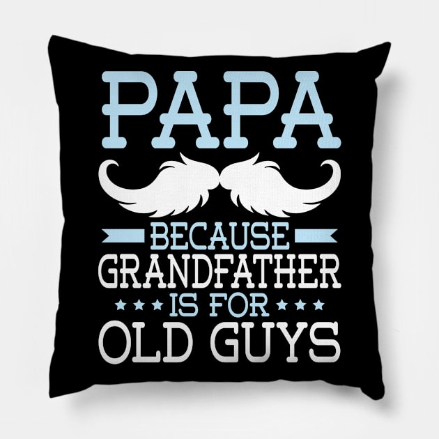 Papa Because Grandfather Is For Old Guys Happy Father Daddy Pillow by Cowan79
