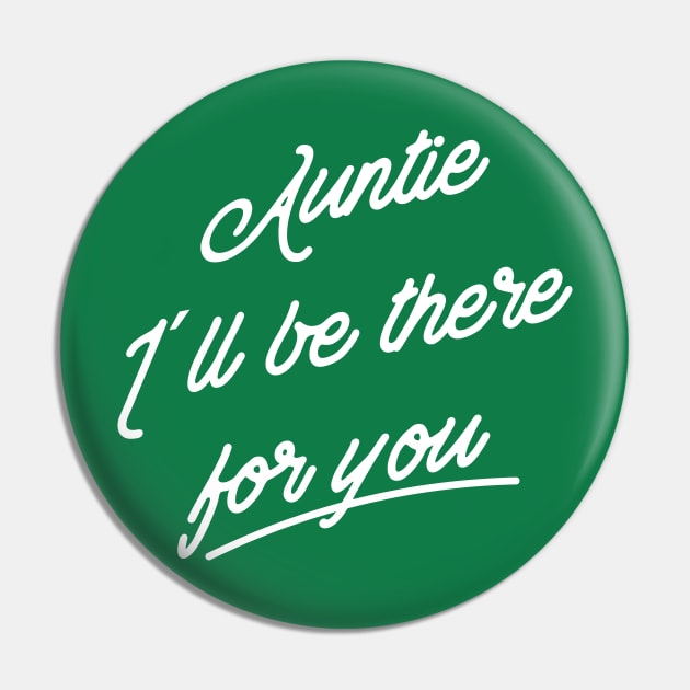 Auntie I´ll be there for you Pin by Inspire Creativity