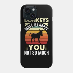 Donkey Makes Me Happy You Not So Much Phone Case