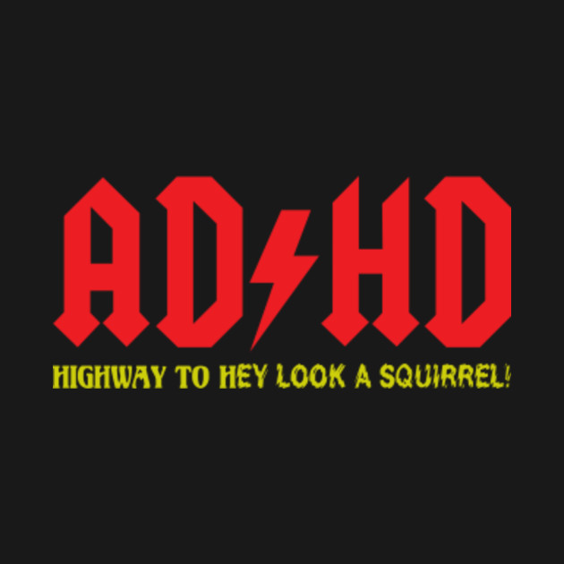 Adhd Highway To Hey Look A Squirrel Adhd Highway To Hey Look A Squirrel T Shirt Teepublic