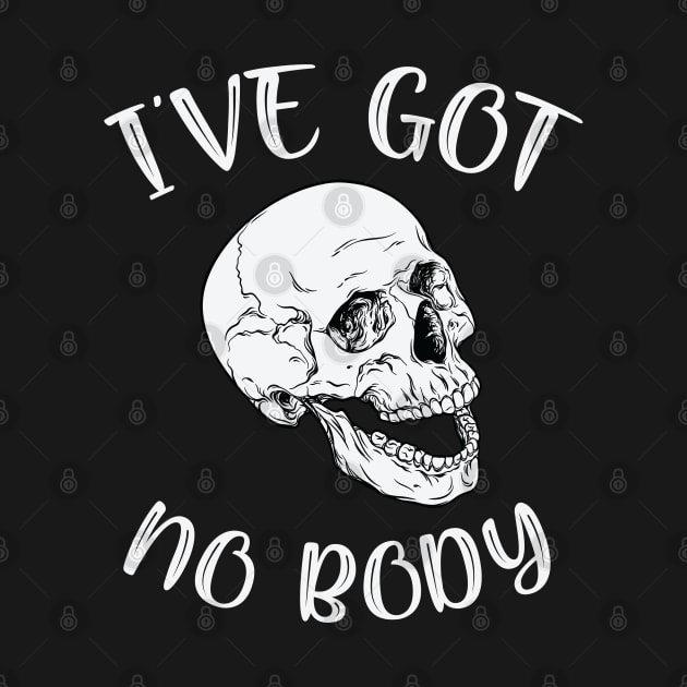 I've Got No Body Funny Skeleton Skull Halloween by MZeeDesigns