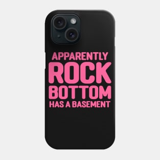 Apparently Rock Bottom Has A Basement Phone Case