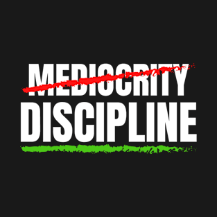 Mediocrity Discipline T-Shirt