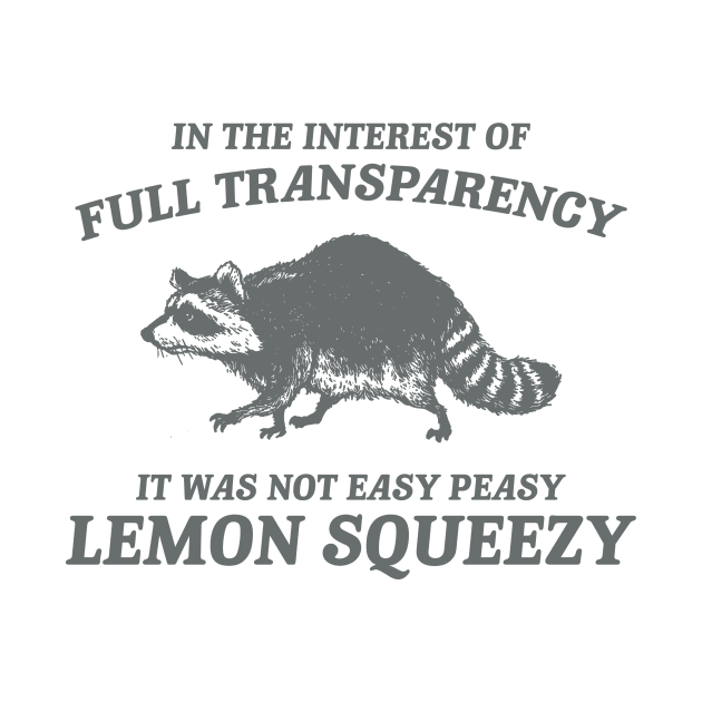 In The Interest of Full Transparency It was Not Easy Peasy Lemon Squeezy Retro T-Shirt, Funny Raccoon Minimalistic by Justin green