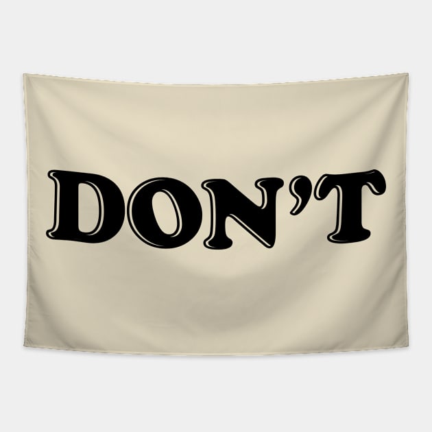 Don't Tapestry by tshirtguild