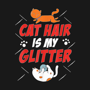 Cat Hair Is My Glitter Funny Cat Lover Kitten Kitty T-Shirt