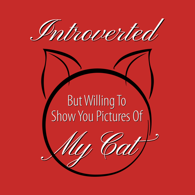 INTROVERTED But Willing To Show You Photos Of MY CAT by jinxcat13