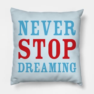 Never Stop Dreaming Pillow