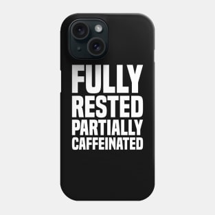 Fully Rested Partially Caffeinated 2 - Coffee Phone Case