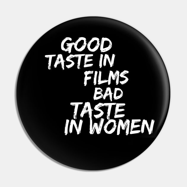 Good taste in Films bad taste in Women Pin by Live Together